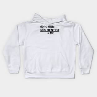 I AM 50% MUM & 50% DENTIST Kids Hoodie